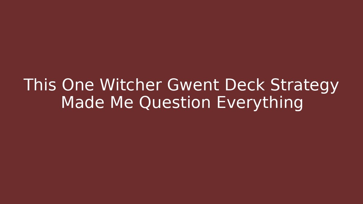 This One Witcher Gwent Deck Strategy Made Me Question Everything