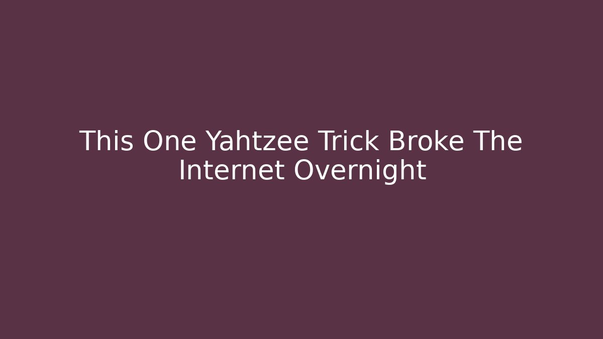 This One Yahtzee Trick Broke The Internet Overnight
