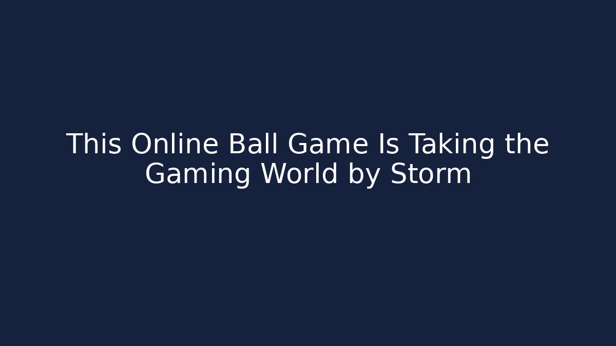 This Online Ball Game Is Taking the Gaming World by Storm