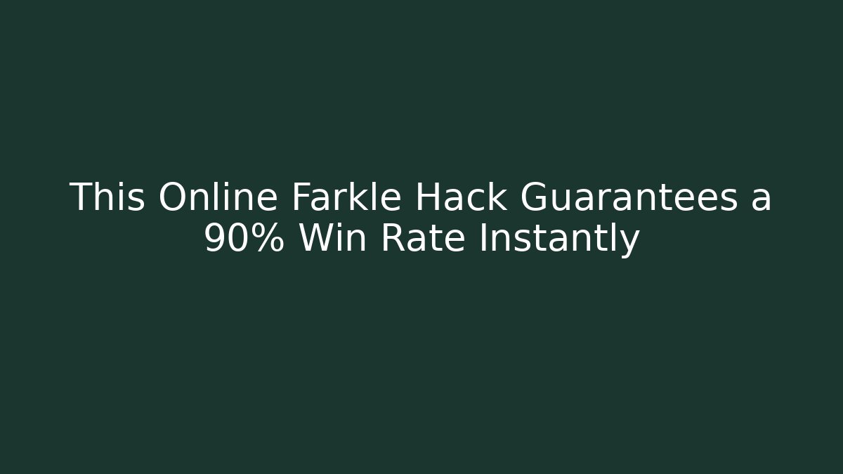 This Online Farkle Hack Guarantees a 90% Win Rate Instantly