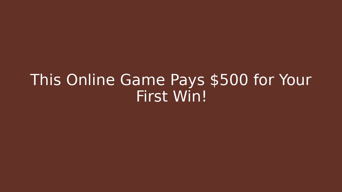 This Online Game Pays $500 for Your First Win! - Create More Assets