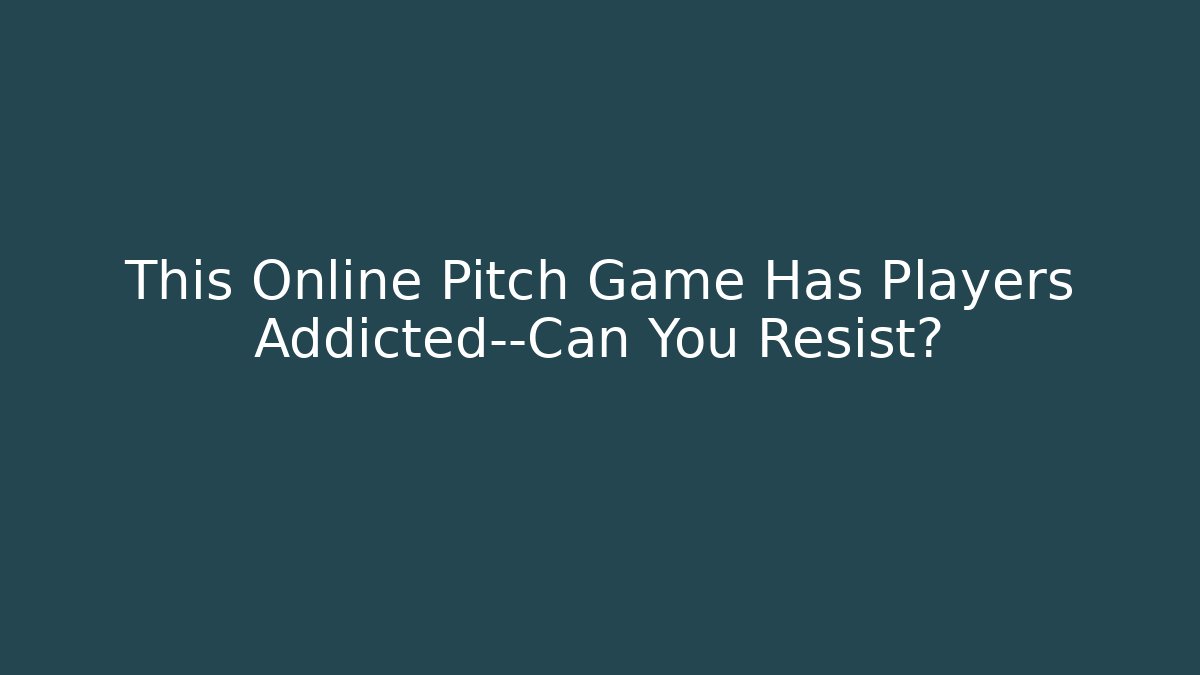This Online Pitch Game Has Players Addicted—Can You Resist?