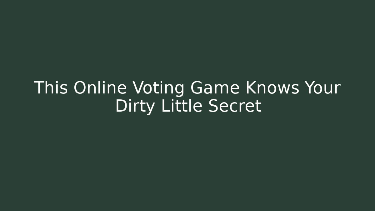 This Online Voting Game Knows Your Dirty Little Secret