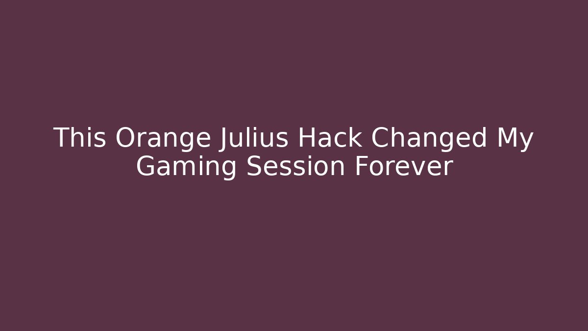 This Orange Julius Hack Changed My Gaming Session Forever
