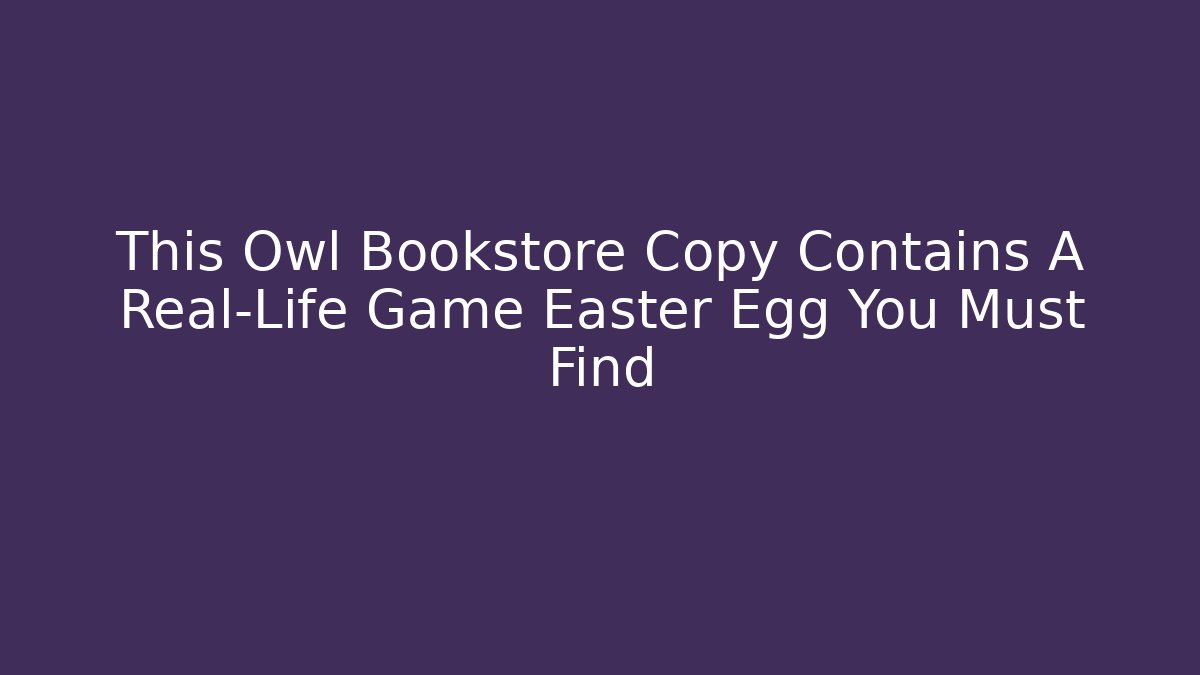 This Owl Bookstore Copy Contains A Real-Life Game Easter Egg You Must Find
