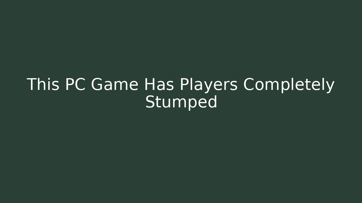 This PC Game Has Players Completely Stumped