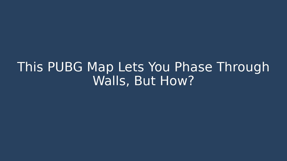 This PUBG Map Lets You Phase Through Walls, But How?