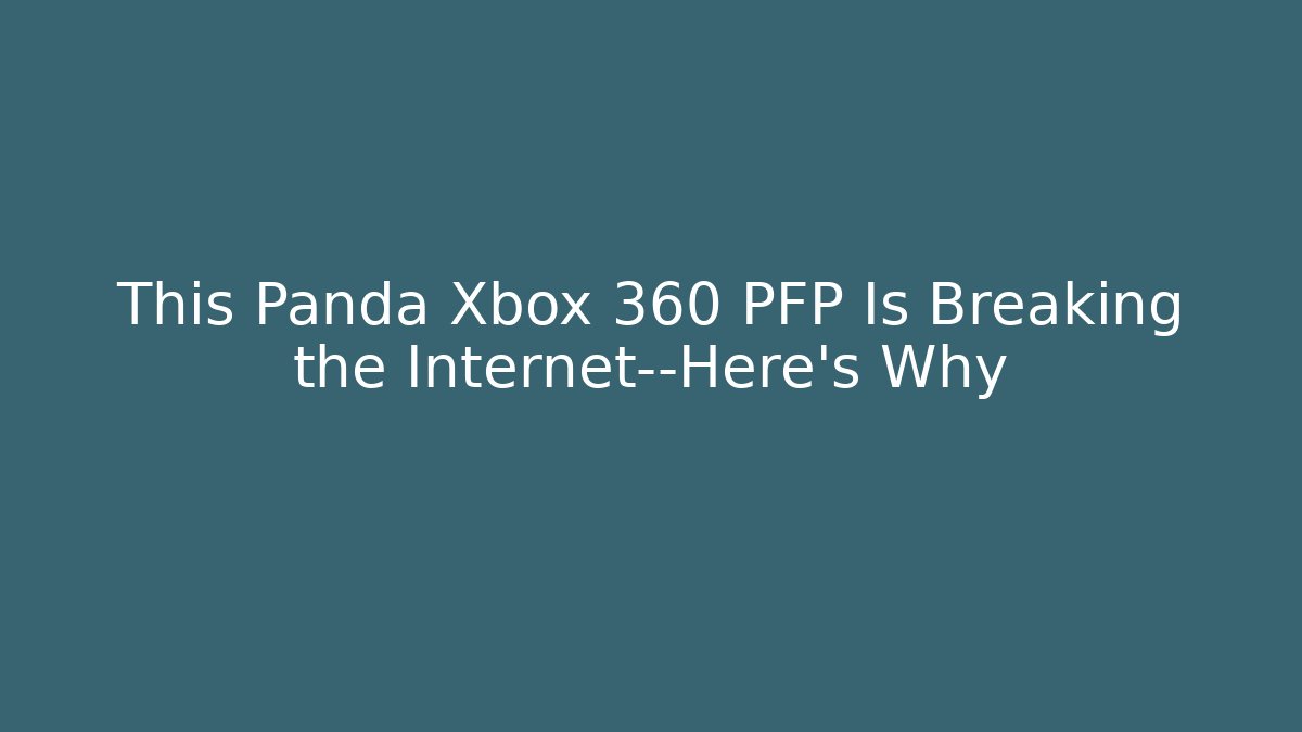 This Panda Xbox 360 PFP Is Breaking the Internet—Here’s Why
