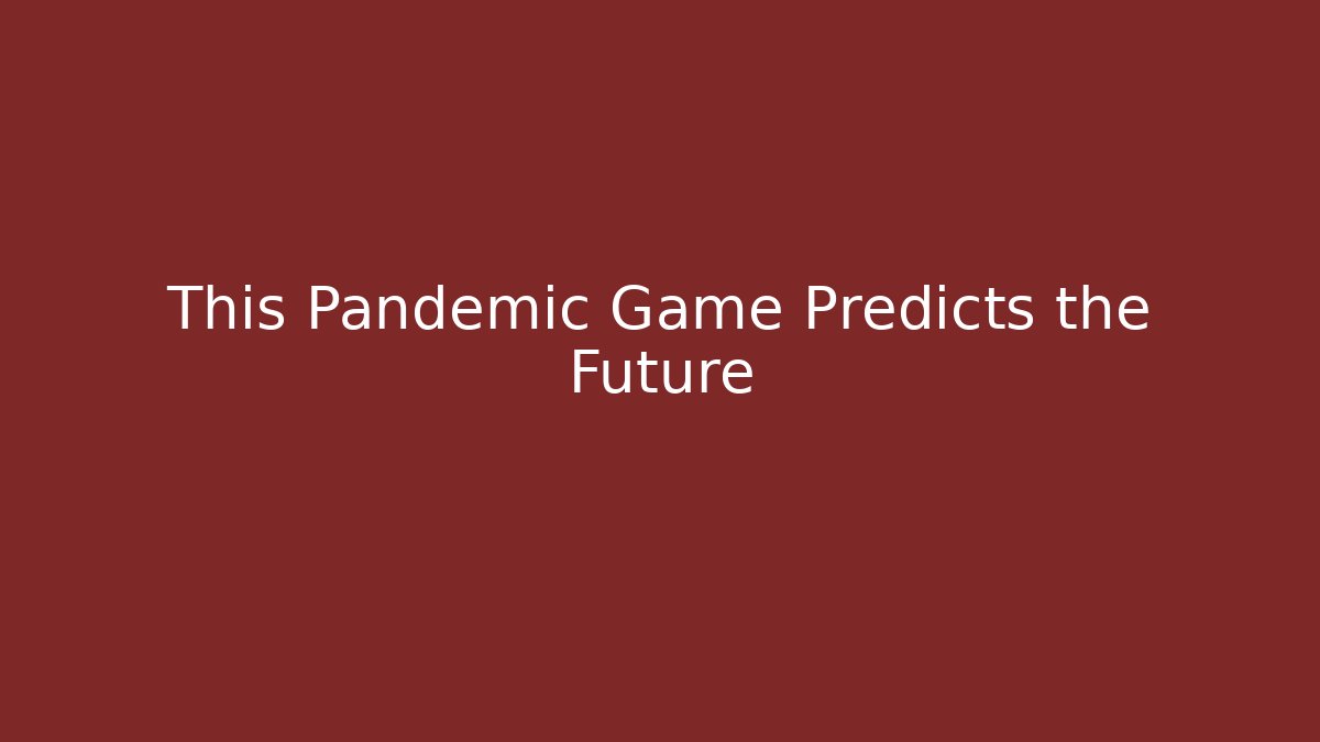 This Pandemic Game Predicts the Future