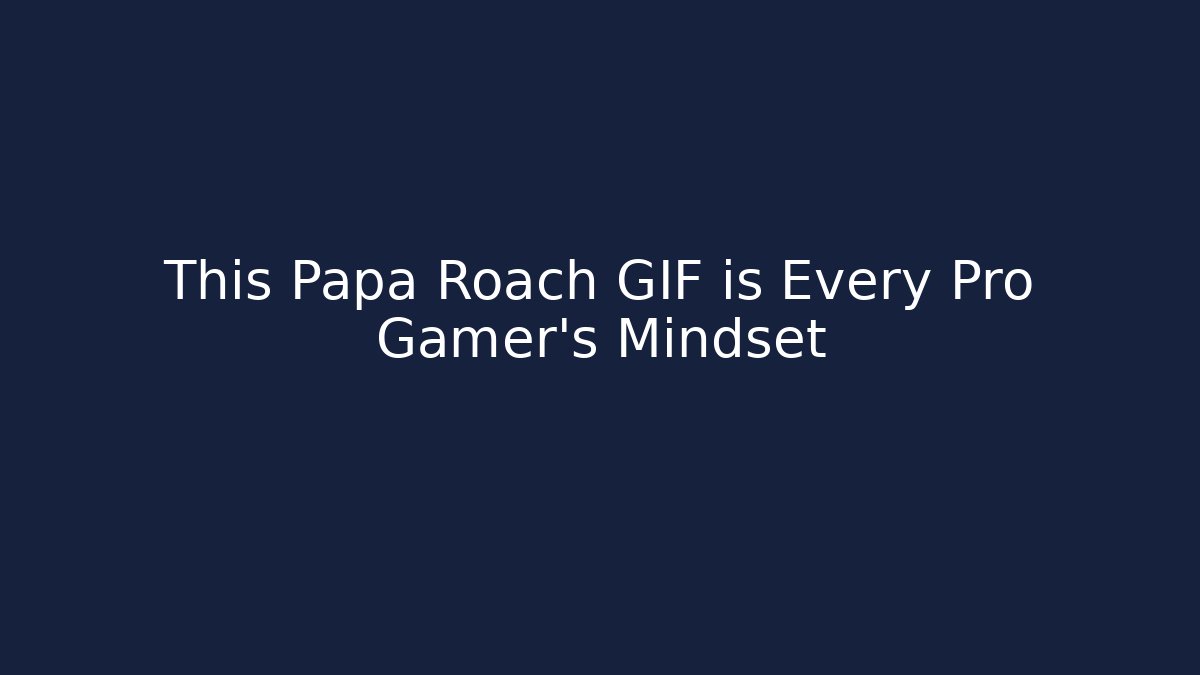 This Papa Roach GIF is Every Pro Gamer's Mindset