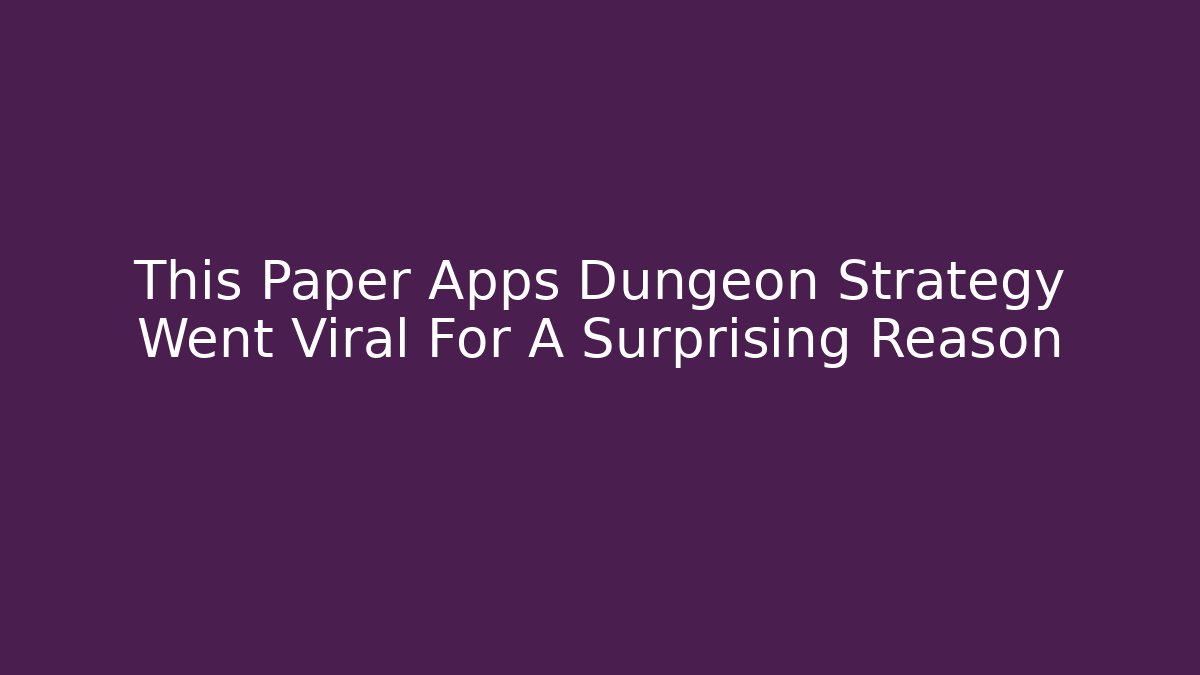 This Paper Apps Dungeon Strategy Went Viral For A Surprising Reason