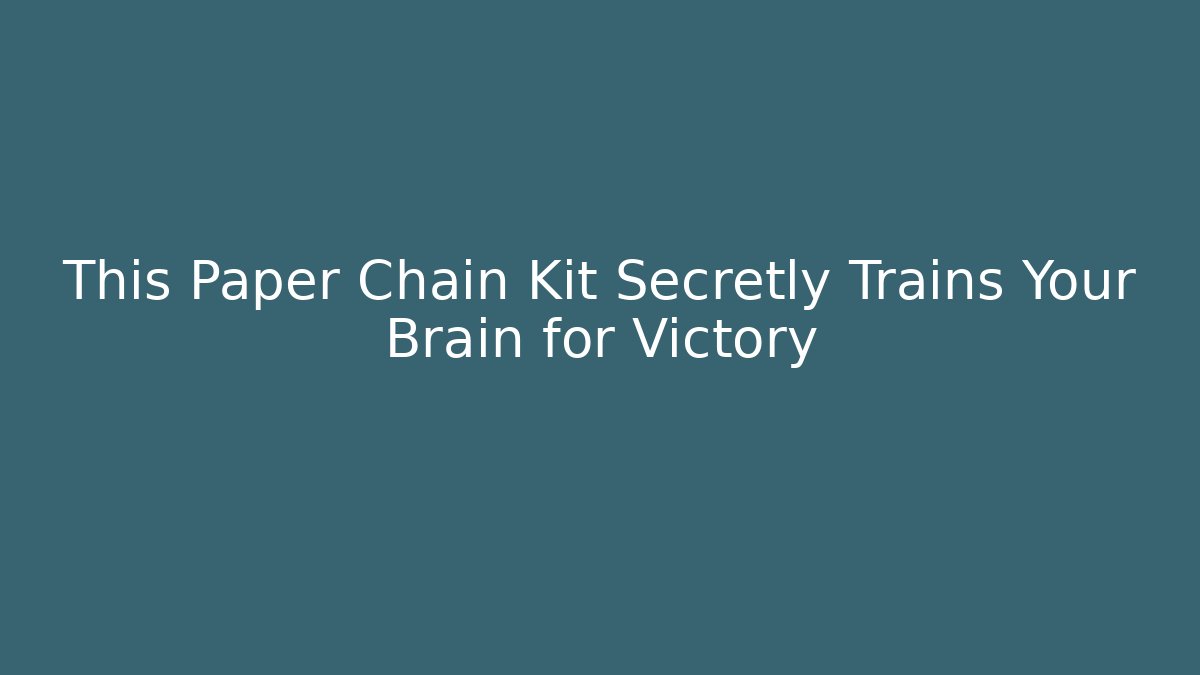 This Paper Chain Kit Secretly Trains Your Brain for Victory