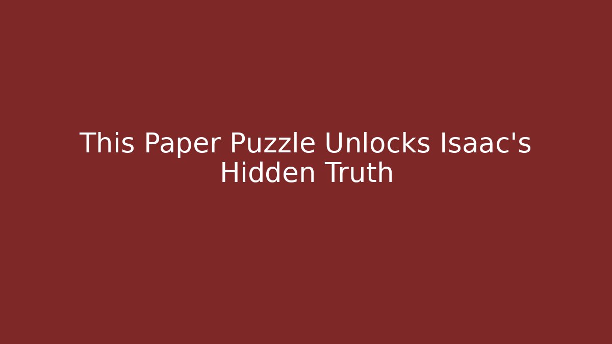This Paper Puzzle Unlocks Isaac's Hidden Truth