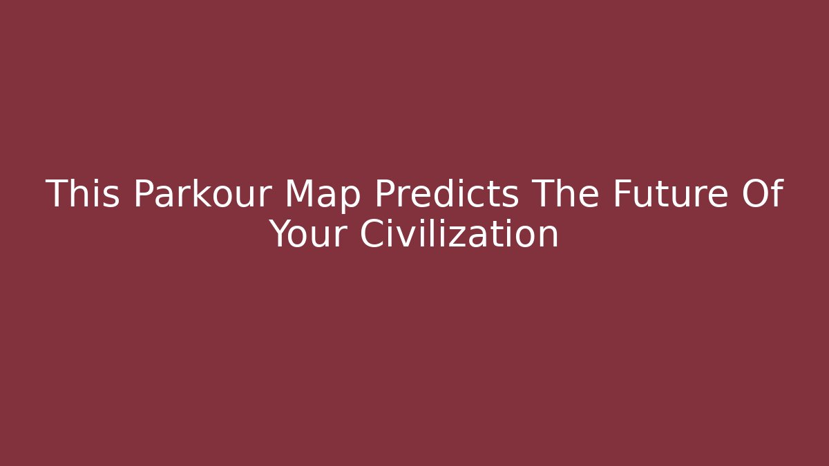 This Parkour Map Predicts The Future Of Your Civilization