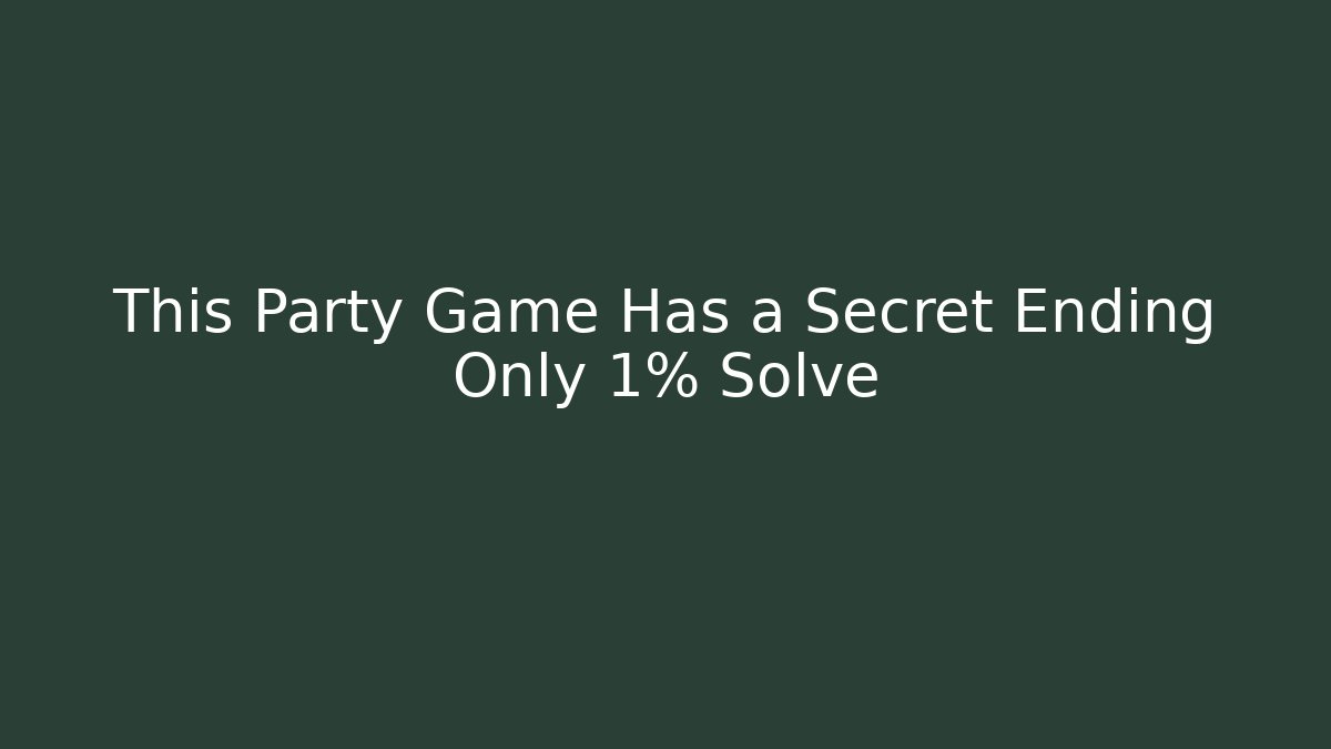 This Party Game Has a Secret Ending Only 1% Solve