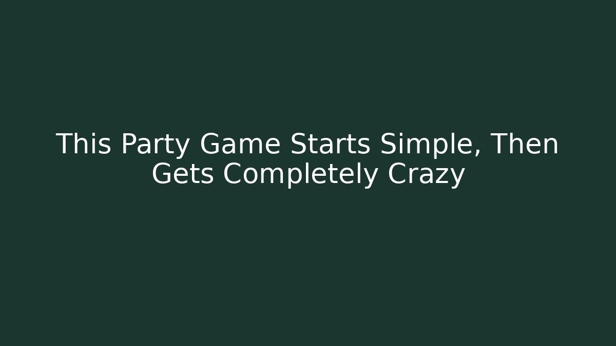 This Party Game Starts Simple, Then Gets Completely Crazy - Create More Assets