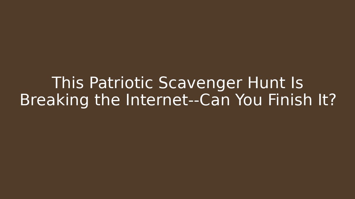 This Patriotic Scavenger Hunt Is Breaking the Internet—Can You Finish It?