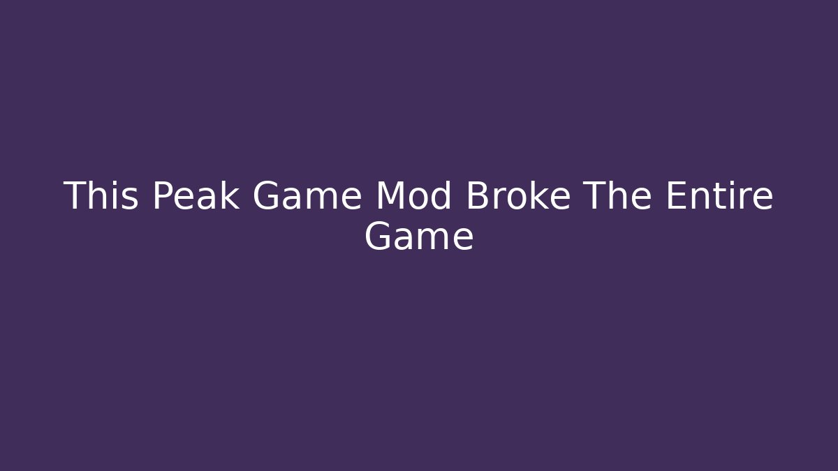 This Peak Game Mod Broke The Entire Game
