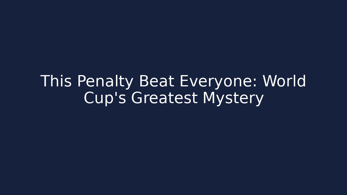 This Penalty Beat Everyone: World Cup's Greatest Mystery