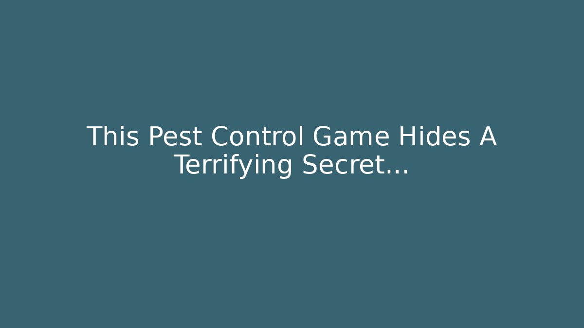 This Pest Control Game Hides A Terrifying Secret...
