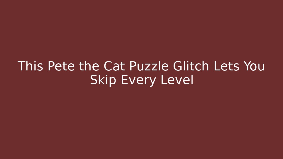 This Pete the Cat Puzzle Glitch Lets You Skip Every Level