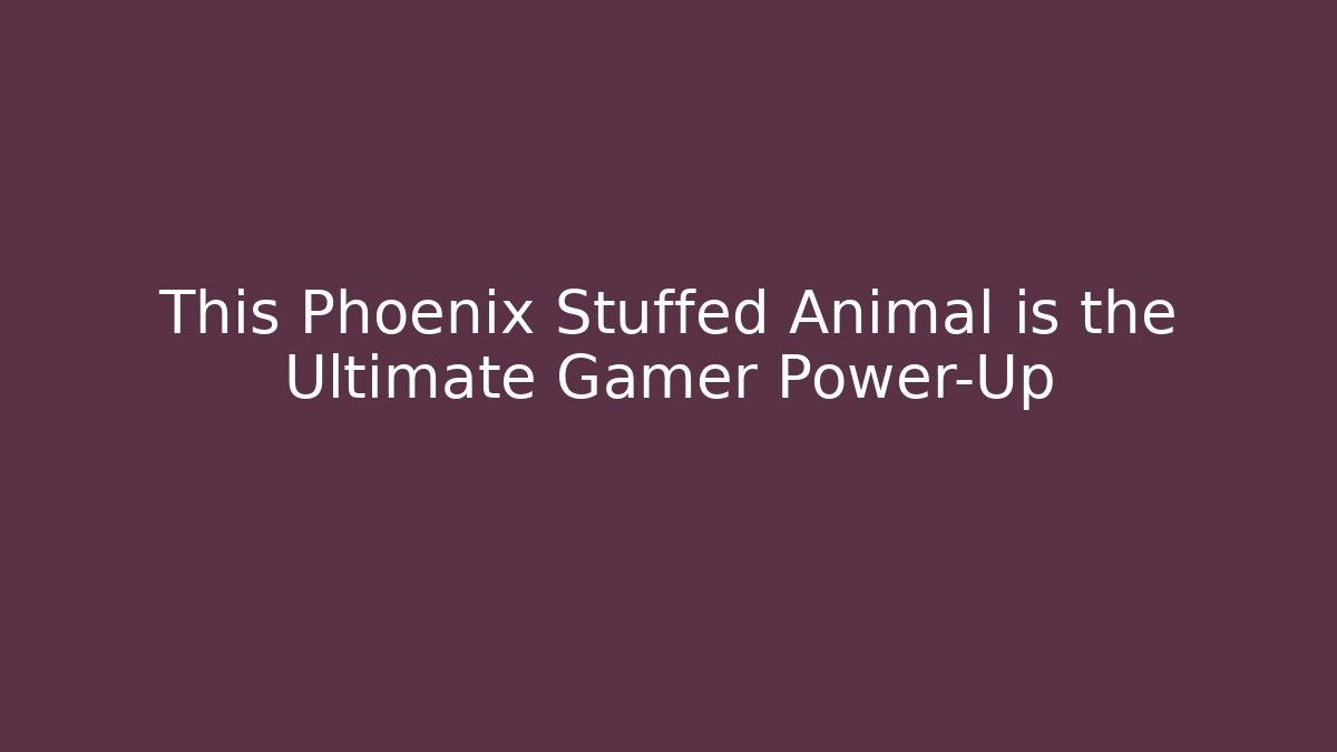 This Phoenix Stuffed Animal is the Ultimate Gamer Power-Up