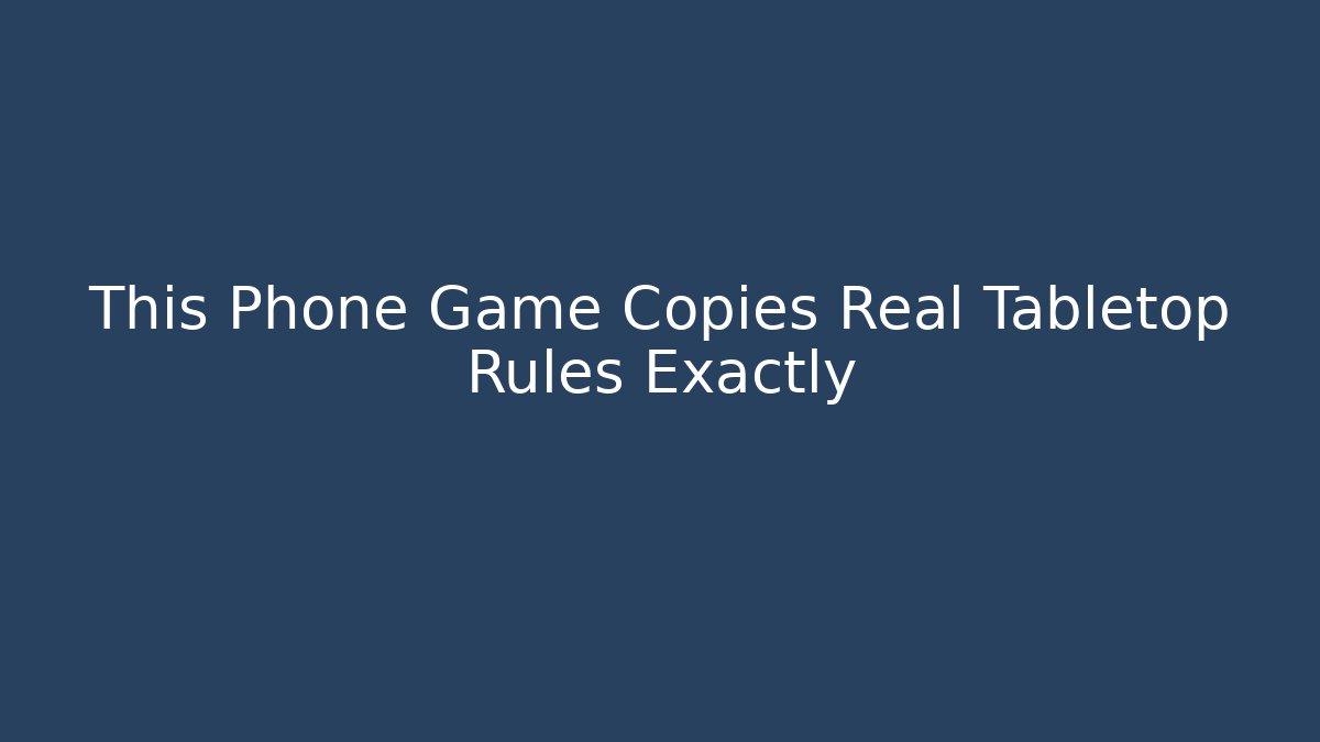 This Phone Game Copies Real Tabletop Rules Exactly - Create More Assets