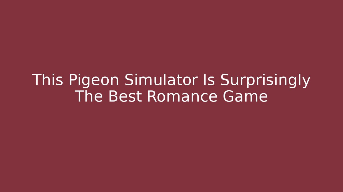 This Pigeon Simulator Is Surprisingly The Best Romance Game - Create More Assets