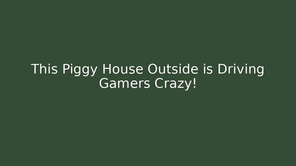 This Piggy House Outside is Driving Gamers Crazy!