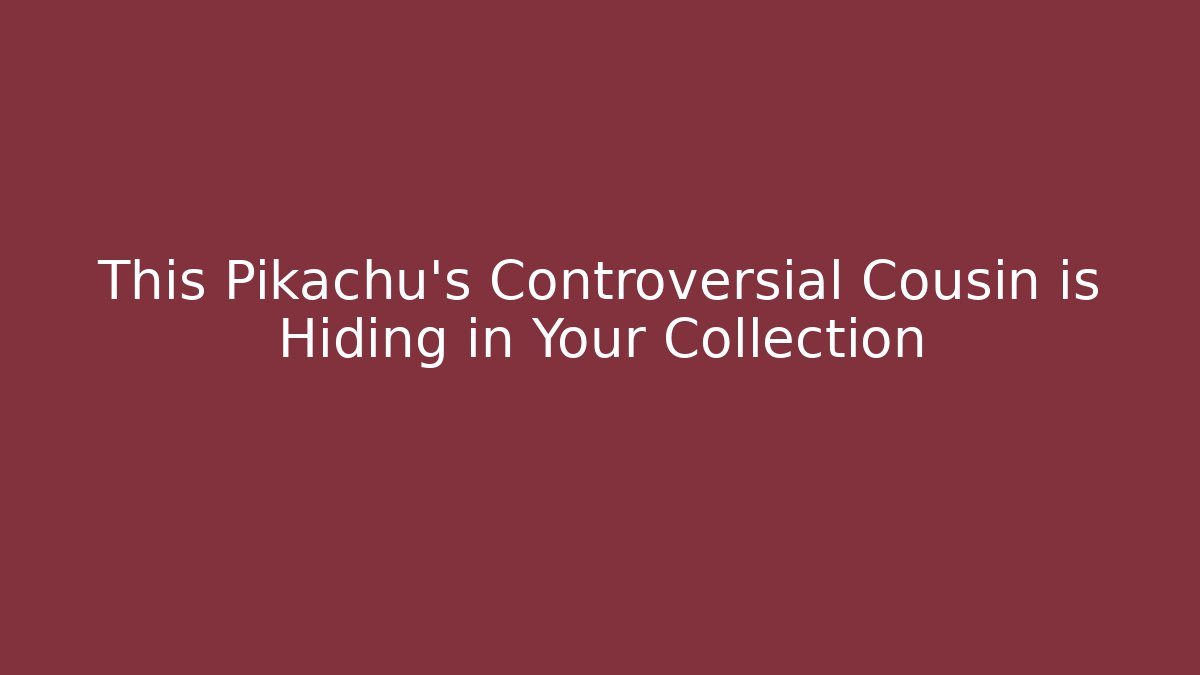 This Pikachu's Controversial Cousin is Hiding in Your Collection - Create More Assets