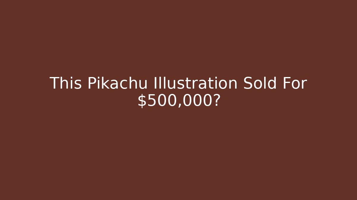 This Pikachu Illustration Sold For $500,000?