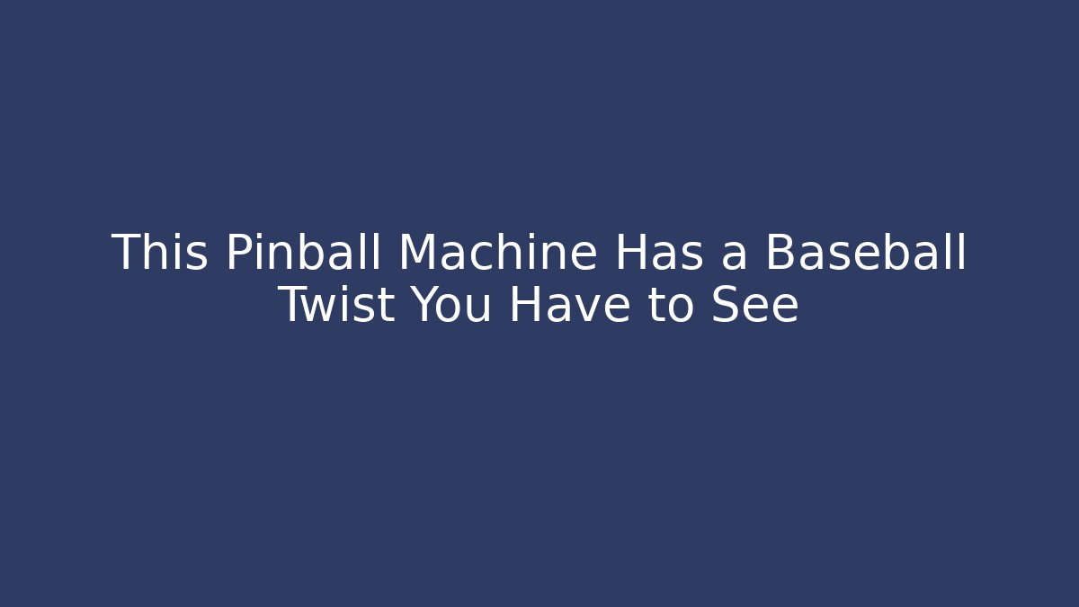 This Pinball Machine Has a Baseball Twist You Have to See