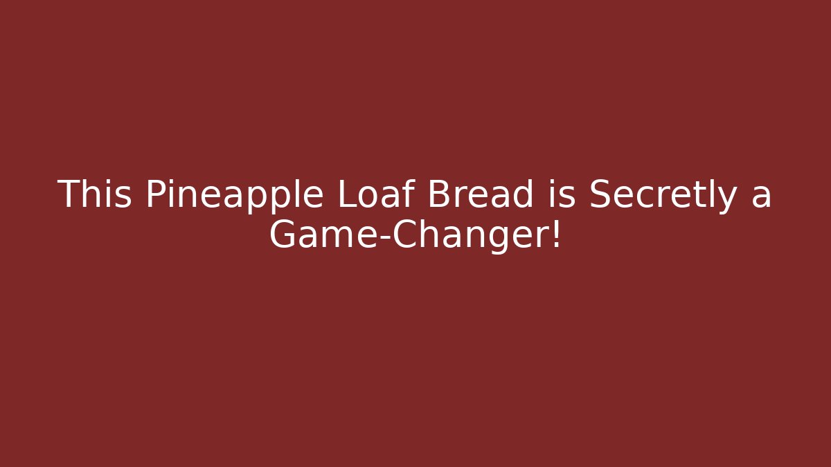 This Pineapple Loaf Bread is Secretly a Game-Changer!