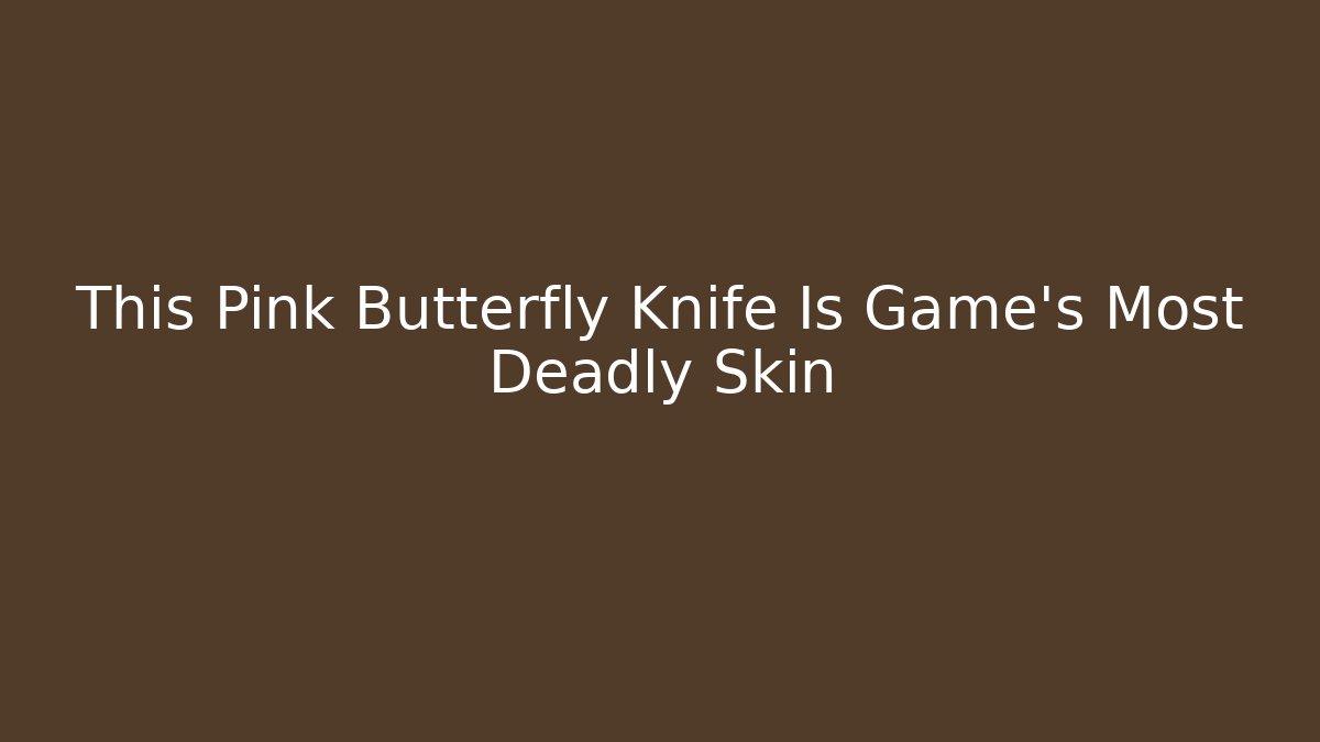 This Pink Butterfly Knife Is Game's Most Deadly Skin