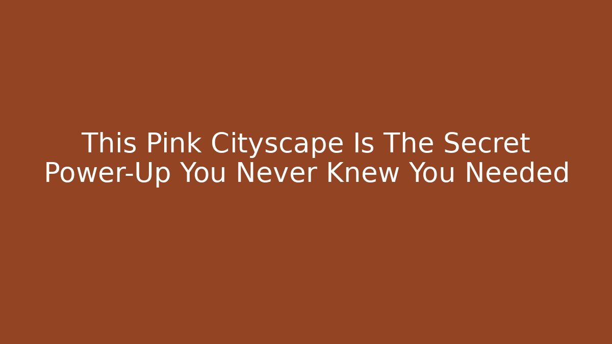 This Pink Cityscape Is The Secret Power-Up You Never Knew You Needed