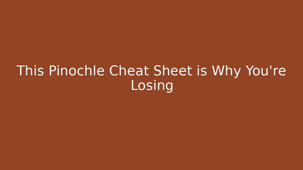This Pinochle Cheat Sheet is Why You're Losing - Create More Assets