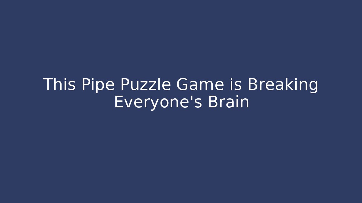 This Pipe Puzzle Game is Breaking Everyone's Brain - Create More Assets