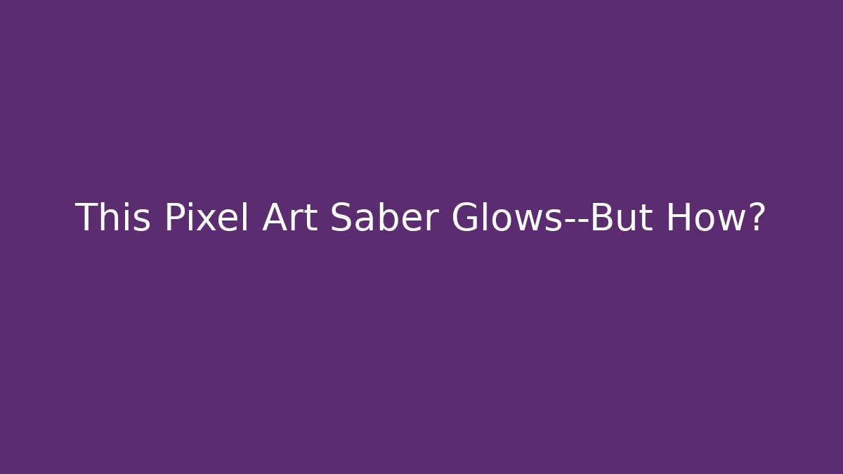 This Pixel Art Saber Glows—But How? - Create More Assets