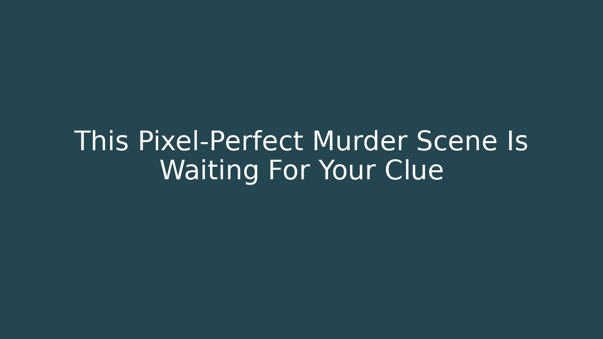 This Pixel-Perfect Murder Scene Is Waiting For Your Clue - Create More Assets