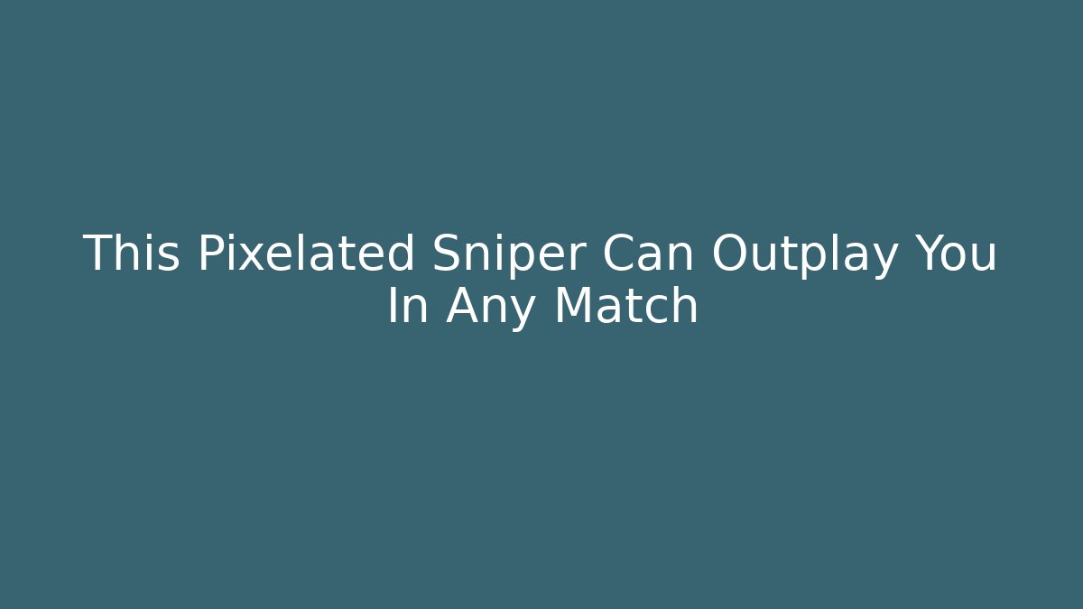 This Pixelated Sniper Can Outplay You In Any Match