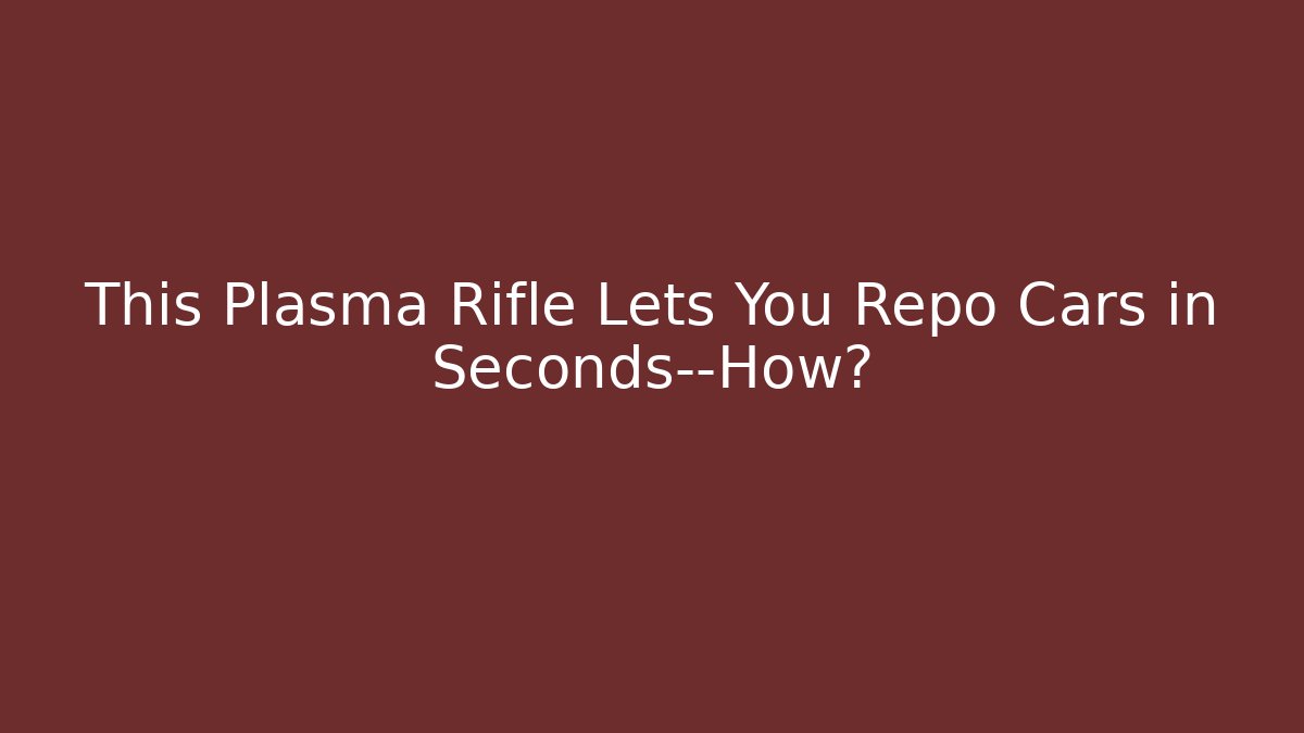 This Plasma Rifle Lets You Repo Cars in Seconds—How?