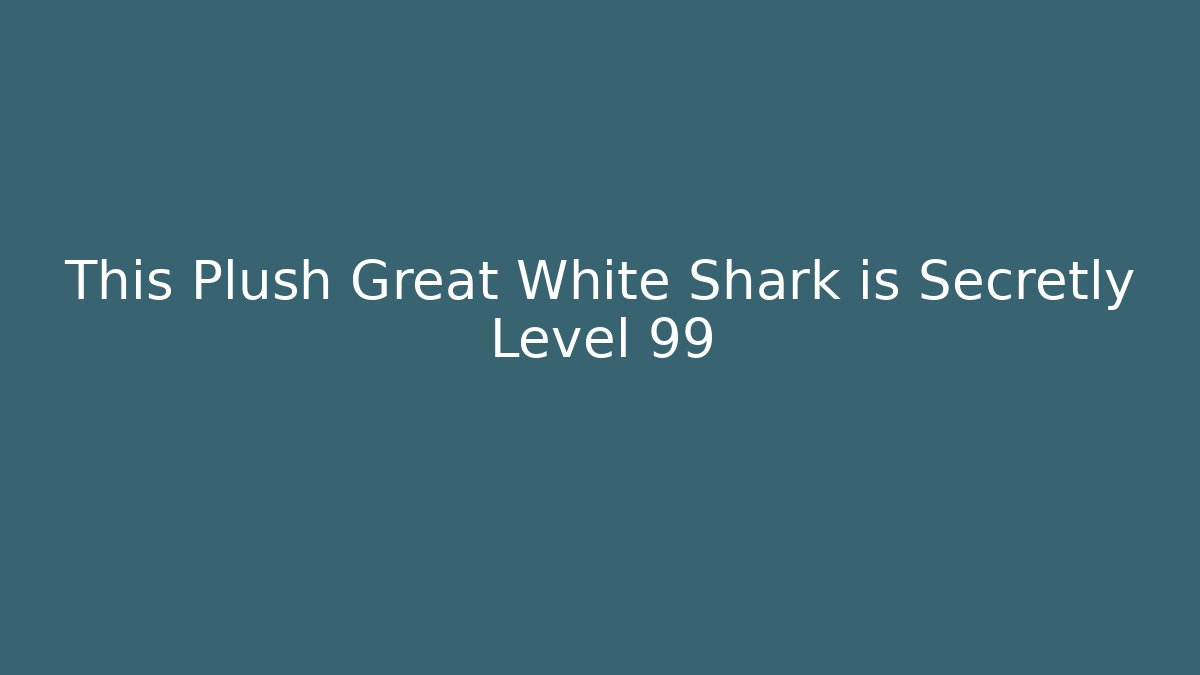 This Plush Great White Shark is Secretly Level 99 - Create More Assets