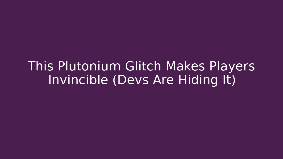 This Plutonium Glitch Makes Players Invincible (Devs Are Hiding It)