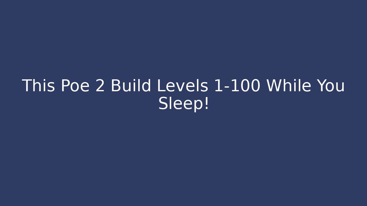 This Poe 2 Build Levels 1-100 While You Sleep!