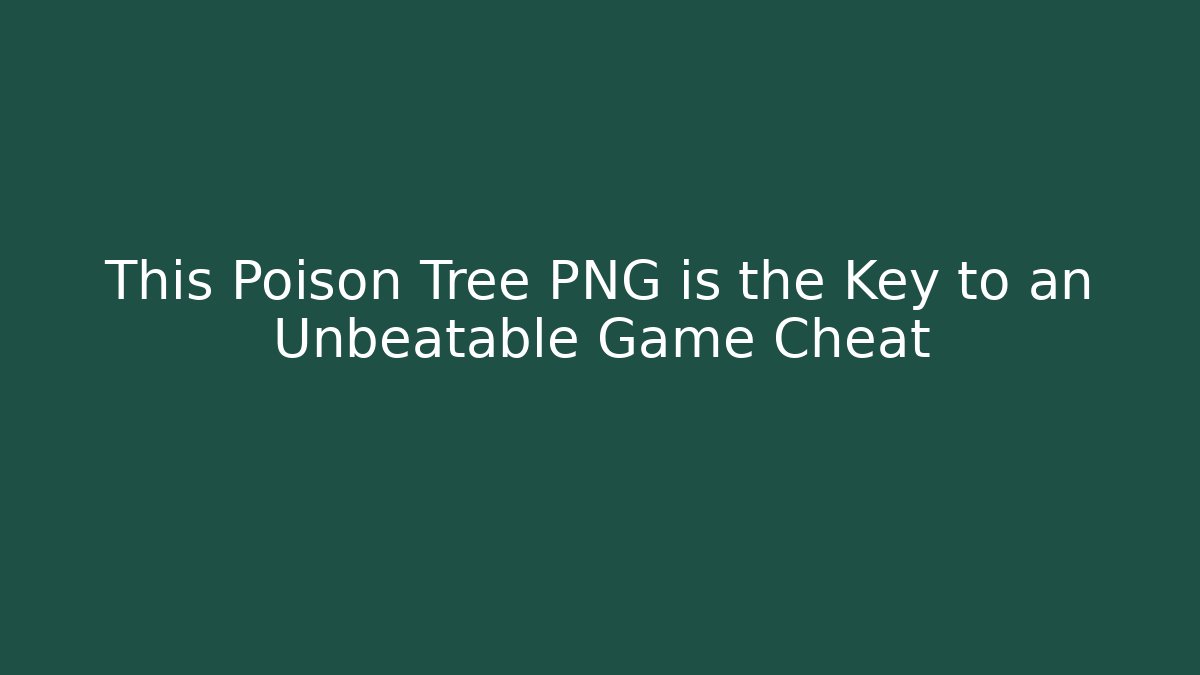 This Poison Tree PNG is the Key to an Unbeatable Game Cheat