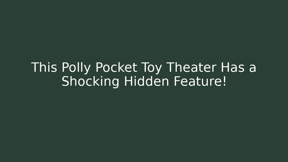 This Polly Pocket Toy Theater Has a Shocking Hidden Feature! - Create More Assets
