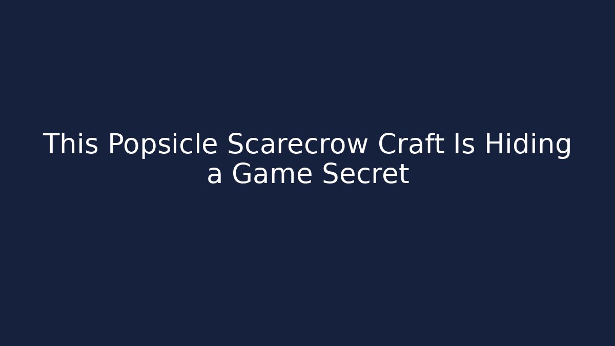 This Popsicle Scarecrow Craft Is Hiding a Game Secret