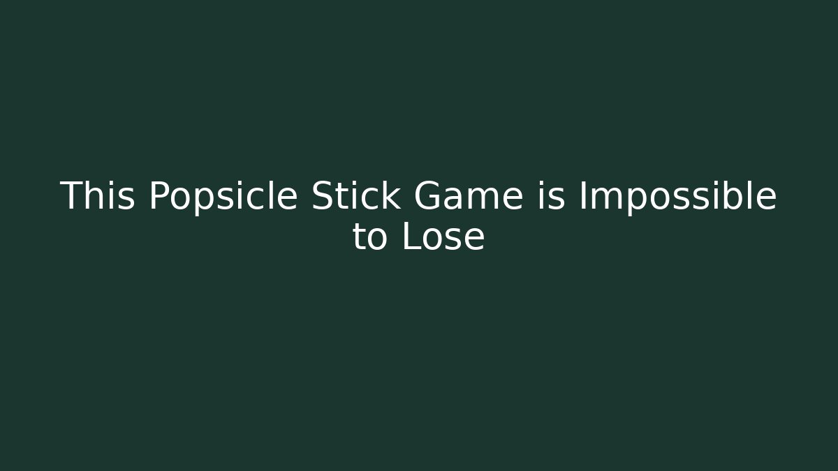 This Popsicle Stick Game is Impossible to Lose