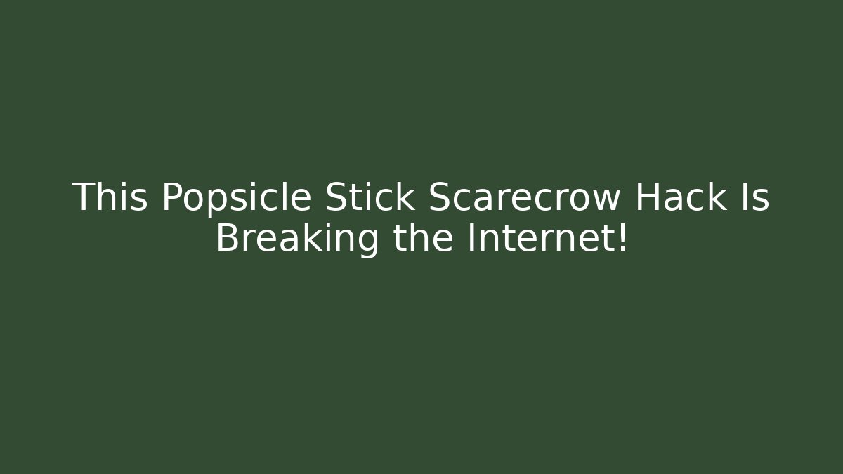 This Popsicle Stick Scarecrow Hack Is Breaking the Internet!