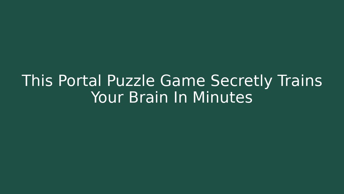 This Portal Puzzle Game Secretly Trains Your Brain In Minutes